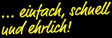 Einfach, schnell, ehrlich - Unser Versprechen